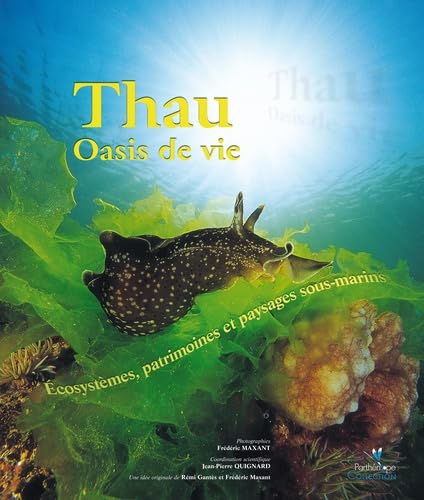 Thau oasis de vie : Ecosystèmes, patrimoines... by ; et al Thau oasis de vie : Ecosystemes, patrimoines et paysages sous-marins 9782914817011