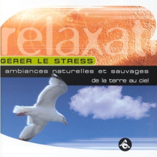 Gérer Le Stress:Ambiances Naturelles Et Sauvages De La Terre Au Ciel 3259119754725