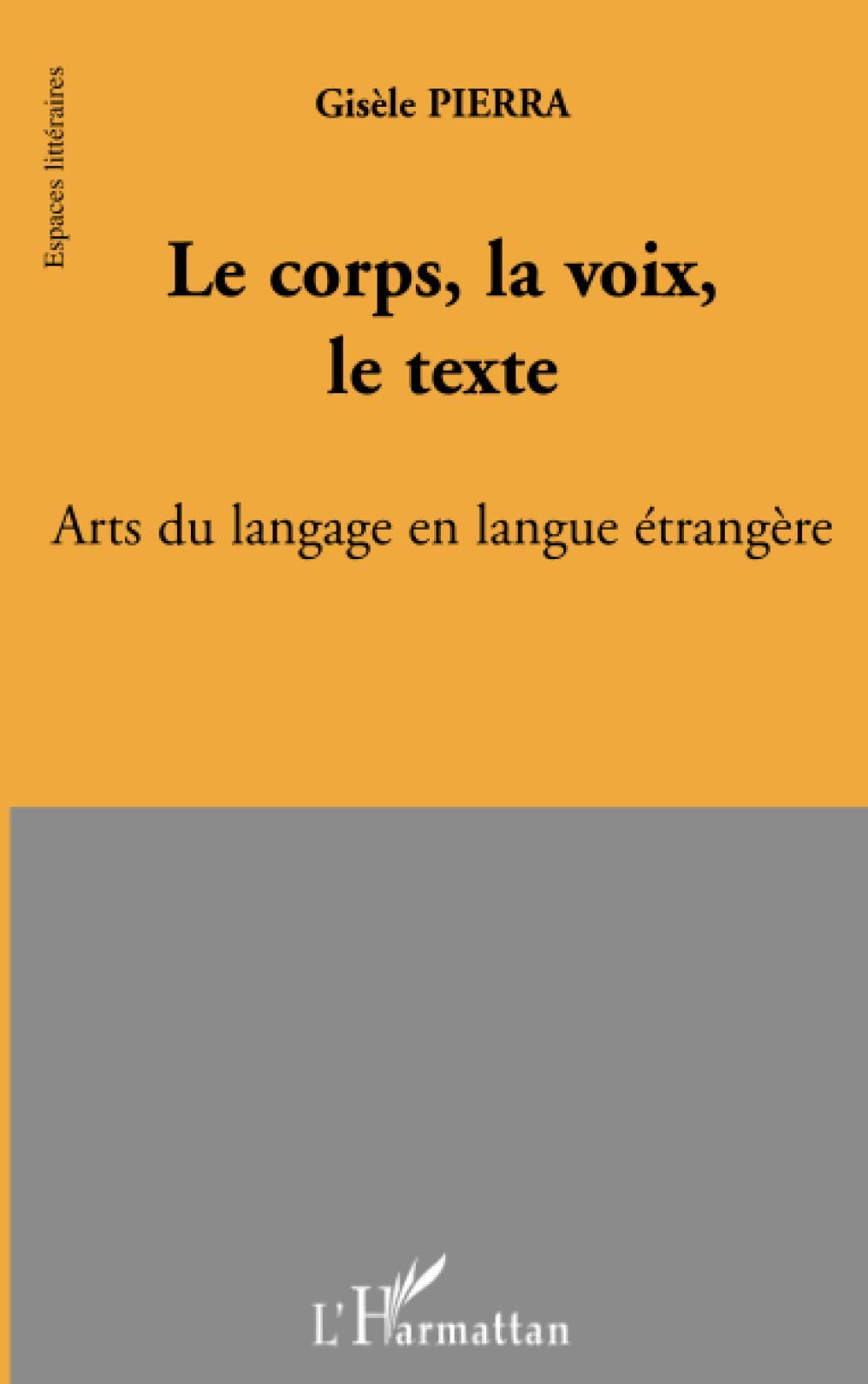Le corps, la voix, le texte: Arts du langage en langue étrangère 9782296009691