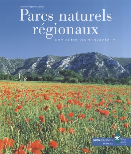 LES PARCS NATURELS REGIONAUX - UNE AUTRE VIE S'INVENTE ICI 9782840387701