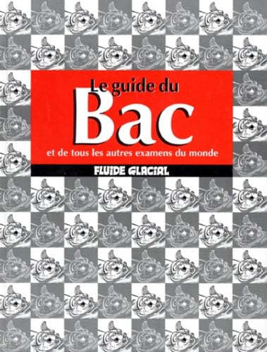 Le Guide du bac et de tous les autres examens du monde 9782858152469