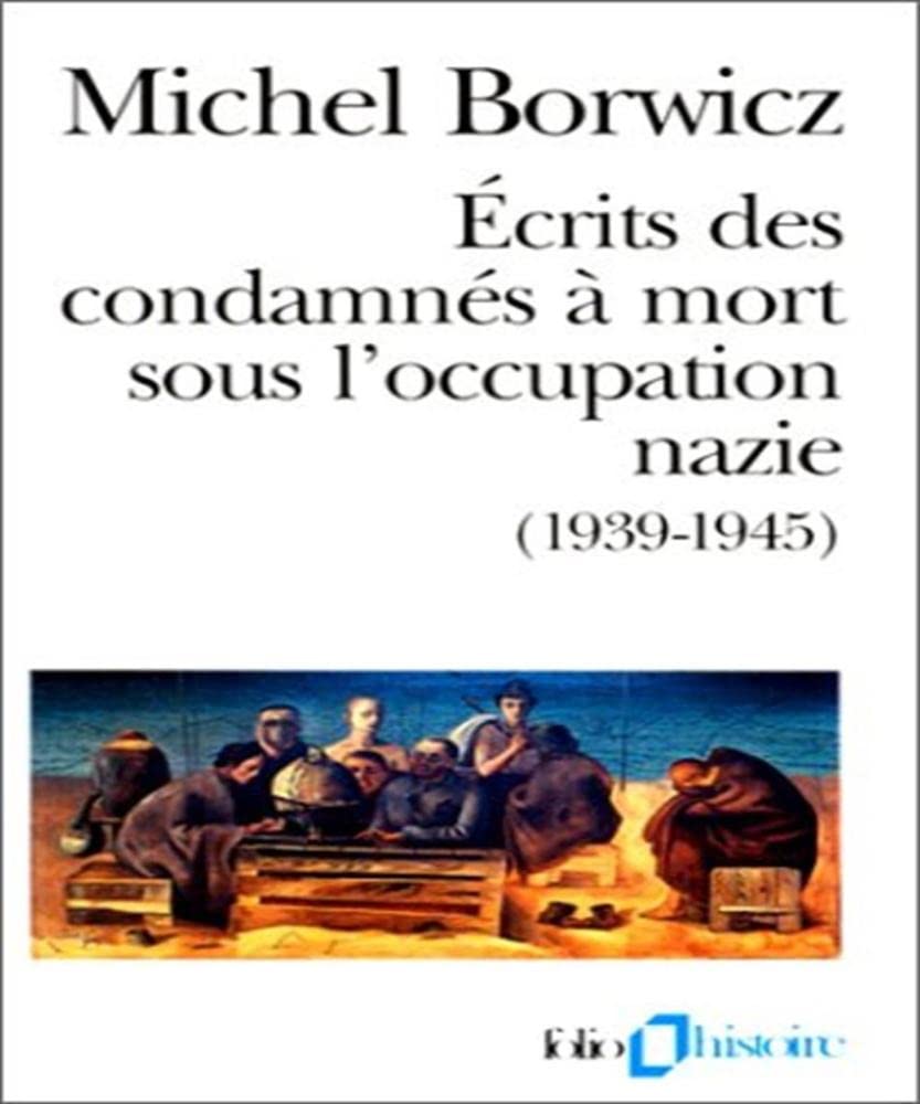 Ecrits des condamnés à mort sous l'occupation nazie, 1939-1945 9782070329595