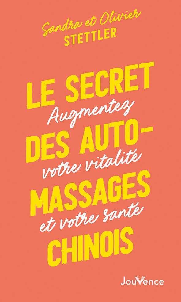 Le secret des automassages chinois: Augmentez votre vitalité et votre santé 9782889536078