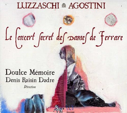 Le Concert Secret Des Dames De Ferrare : Madrigaux De Luzzaschi & Agostini 3760009291577