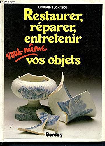 Restaurer, réparer, entretenir vous-même vos objets 9782040129156