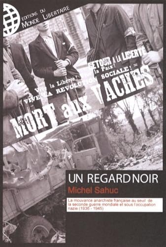 Un Regard noir : La mouvance anarchiste française au seuil de la Seconde Guerre mondiale et sous l'occupation nazie (1936-1945) 9782915514117