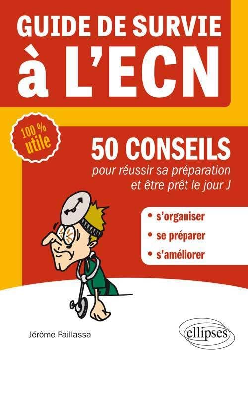 Guide de Survie à l'ECN 50 Conseils pour Réussir Sa Préparation et Être Prêt le Jour J 100% Utile 9782729885489