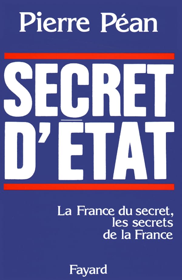 Secret d'Etat. La France du secret, les secrets de la France 9782213018409