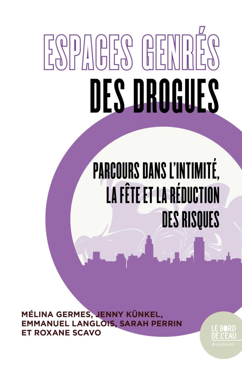 Espaces genrés des drogues: Parcours dans l'intimité, la fête et la réduction des risques 9782356878519