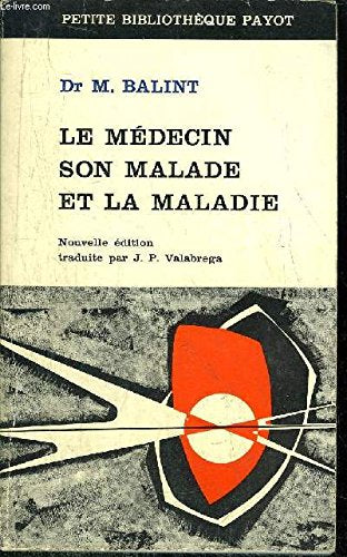 LE MEDECIN SON MALADE ET LA MALADE - COLLECTION PETITE BIBLIOTHEQUE PAYOT N°86 