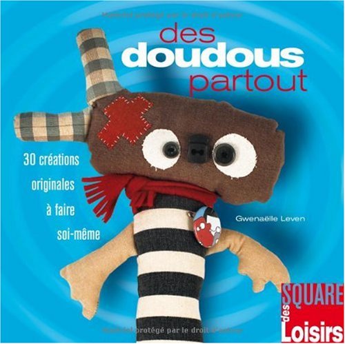 Des doudous partout: 30 créations originales à faire soi-même 9782916495347