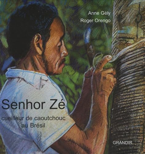 Senhor Zé: Cueilleur de caoutchouc au Brésil 9782841663446