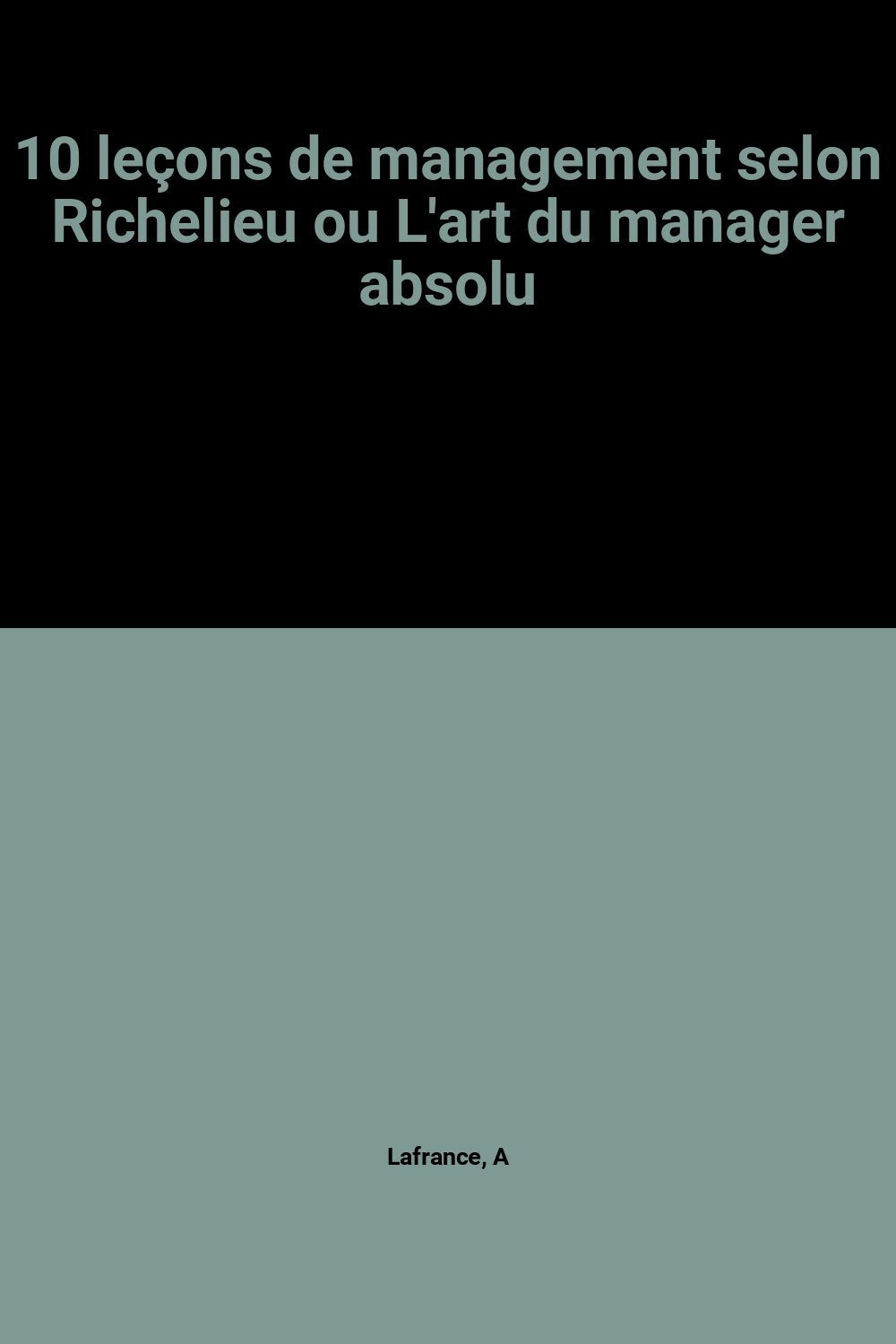 10 leçons de management selon Richelieu ou L'art du manager absolu 9782878451931