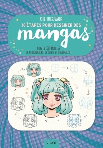 10 étapes pour dessiner les mangas: Plus de 30 modèles de personnages, de chibis et d'animaux ! 9782711426218