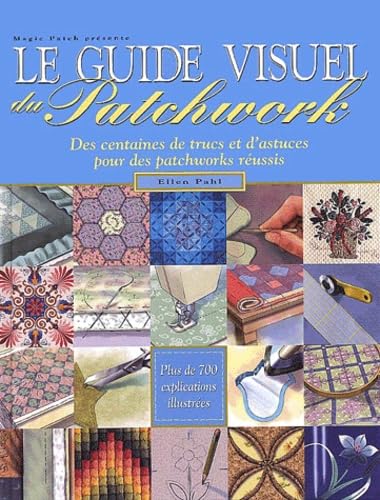 Le Guide Visuel Du Patchwork 9782844390431