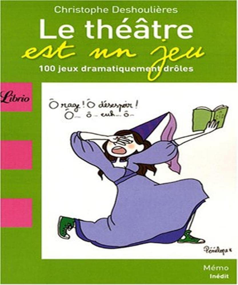 Le théâtre est un jeu: 100 Jeux dramatiquement drôles 9782290009284