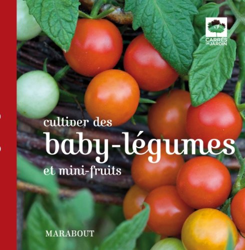 Cultiver des baby-légumes et mini-fruits 9782501075923
