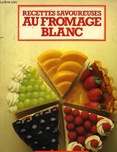 Recettes savoureuses au fromage blanc 9782731800869