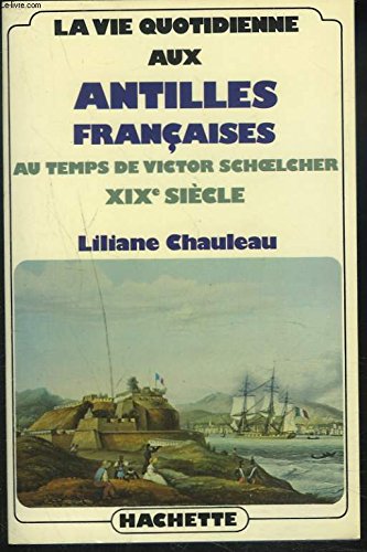 La Vie quotidienne aux Antilles françaises au temps de Victor Schlcher : XIXV siècle (La Vie quotidienne) 9782010040238