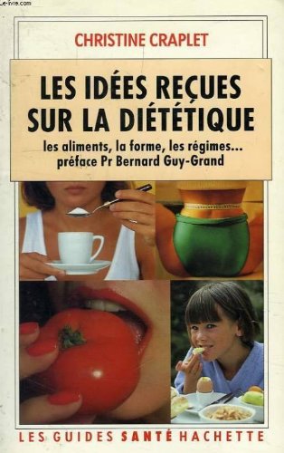 Les Idees Recues Sur La Dietetique. Les Aliments, La Forme, Les Regimes 9782010151125