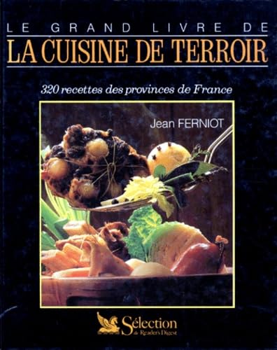 Le Grand Livre De La Cuisine De Terroir. 320 Recettes Des Provinces De France 9782709803250