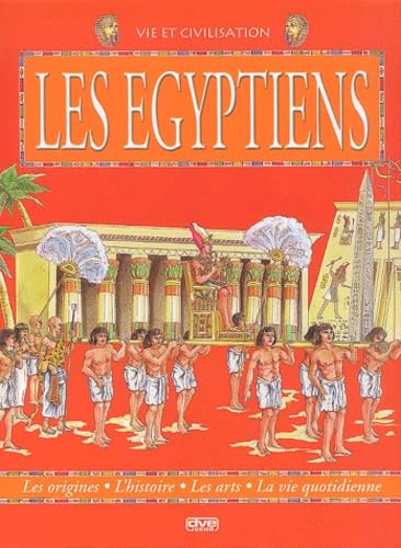 Le monde des Egyptiens: Les origines, l'histoire, les arts, la vie quotidienne 9782732891422