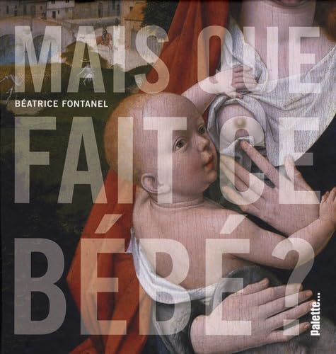Mais que fait ce bébé ? 9782915710601