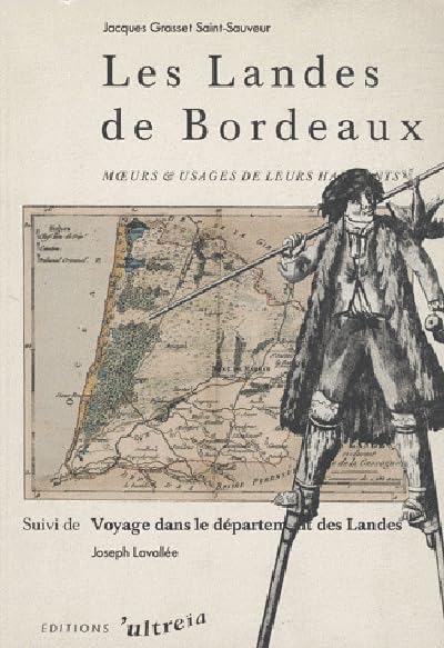 Les Landes de Bordeaux : Moeurs et usages de leurs habitants ; Suivi de Voyage dans le département des Landes 9782907091022