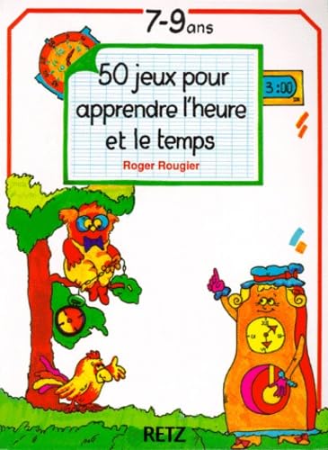 50 jeux pour apprendre l'heure et le temps: 7-9 ans 9782725615257