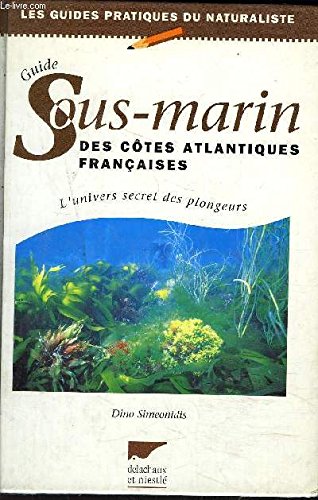 Guide sous-marin des côtes atlantiques française : L'Univers secret des plongeurs 9782603010488