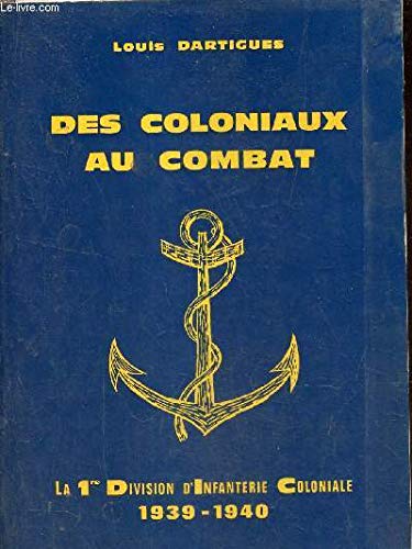 Des coloniaux au combat - La 1re Division d'Infanterie Coloniale 1939-1940. 