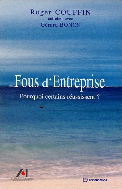 Fous d'Entreprise :Pourquoi certains réussissent ? 9782717855319