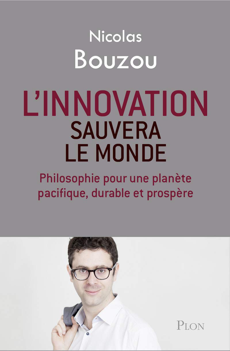 L'innovation sauvera le monde: Philosophie pour une planète pacifique, durable et prospère 9782259249423