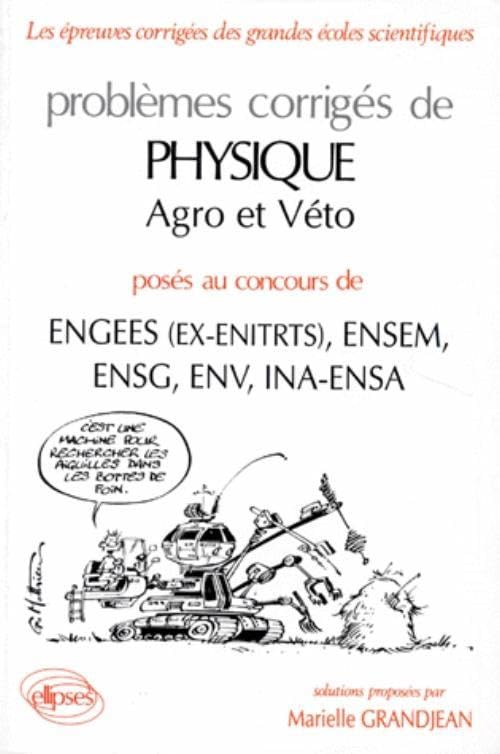 Problemes Corriges De Physique Agro Et Veto Poses Aux Concours De Engees (Ex-Enitrts) Ensem Ensg Env Ina-Ensa 9782729895204