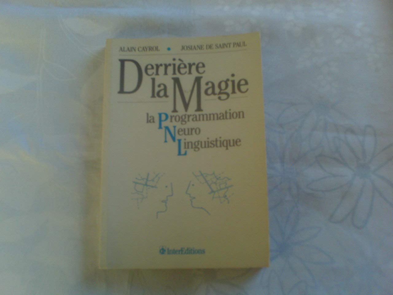 Derrière la magie la Programmation Neuro Linguistique 9782729600785