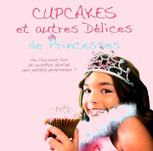 Cupcakes et autres Délices de Princesses 9781445467245