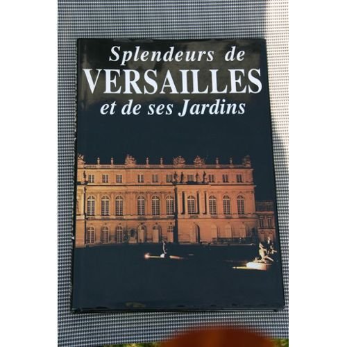 Splendeurs de Versailles et de ses jardins 9782851995452