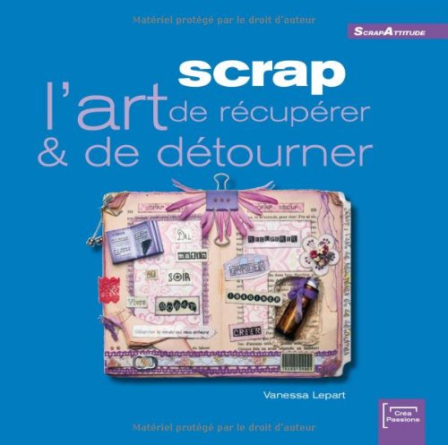 Scrap: L'art de récupérer & de détourner 9782916495163