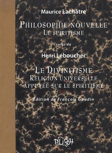 Philosophie nouvelle, Le spiritisme : Suivi de Le Divinitisme, Religion universelle appuyée sur le spiritisme 9782877755214