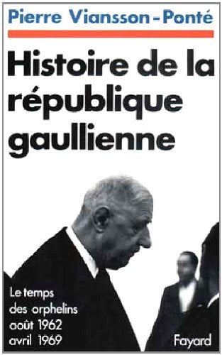 Histoire de la république gaullienne, août 1962-avril 1969 ; tome 2. Le temps des orphelins 9782213003764