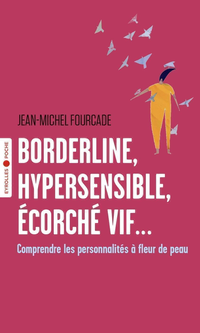 Borderline, hypersensible, écorché vif...: Comprendre les personnalités à fleur de peau 9782416002236