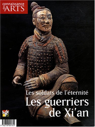 Connaissance des Arts, N° 356, Hors-série : Les soldats de l'éternité : Les guerriers de Xi'an 9782758001355