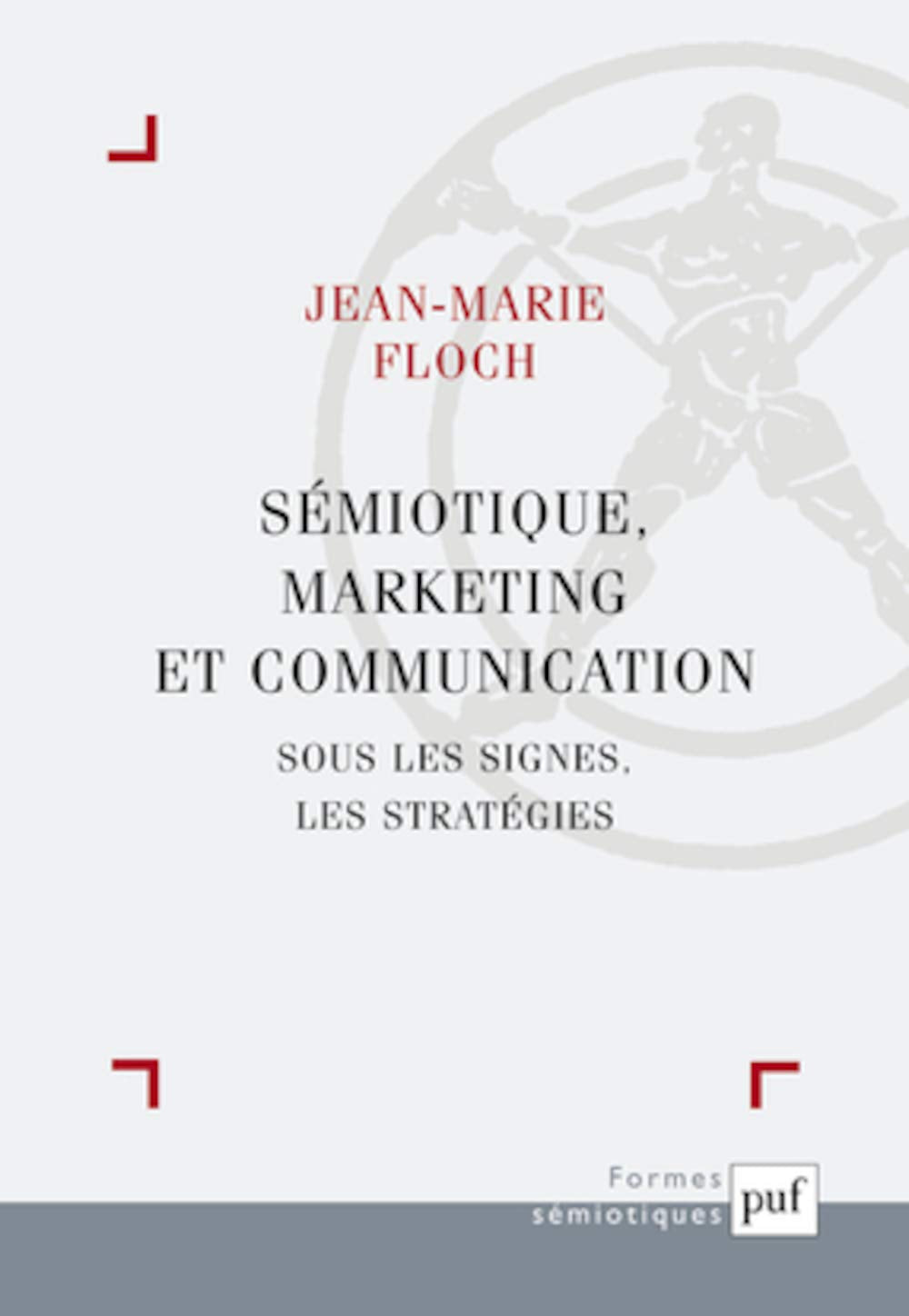 Sémiotique, marketing et communication : Sous les signes, les stratégies 9782130525363