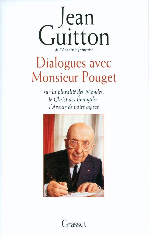 Dialogues avec Monsieur Pouget sur la pluralité des Mondes, le Christ des Evangiles, l'Avenir de notre espèce 9782246130628