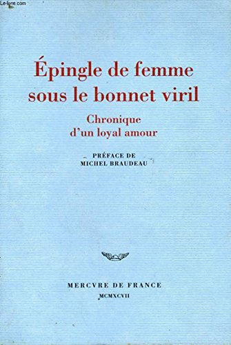 Épingle de femme sous le bonnet viril: Chronique d'un loyal amour 9782715220102