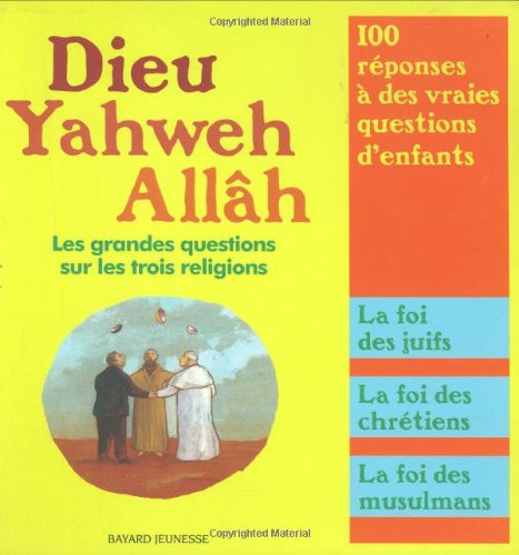 Dieu, Yahweh, Allâh: Les grandes questions sur les trois religions 9782747013376