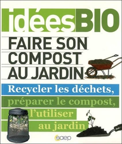 Faire son compost au jardin Recycler les déchets, préparer le compost, l'utiliser au jardin 9782737255045