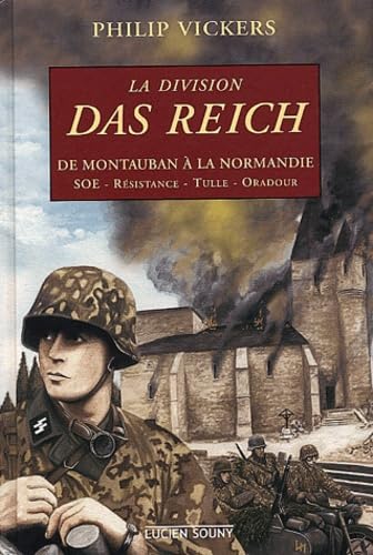 La Division Das Reich: De Montauban à la Normandie : SOE, Résistance, Tulle, Oradour 9782911551918