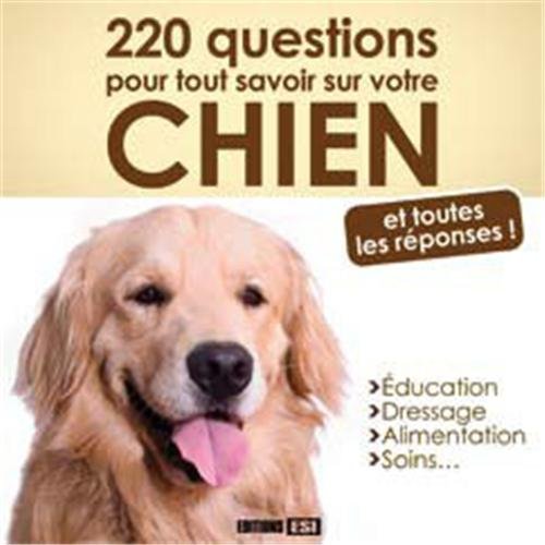 220 questions pour tout savoir sur votre chien: Et toutes les réponses ! 9782822600408