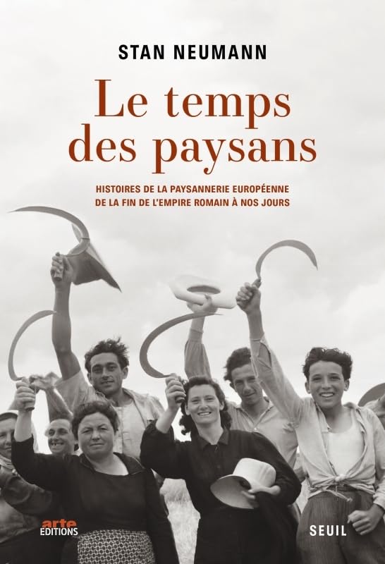 Le Temps des paysans: Histoires de la paysannerie européenne de la fin de l'Empire romain à nos jours 9782021572810